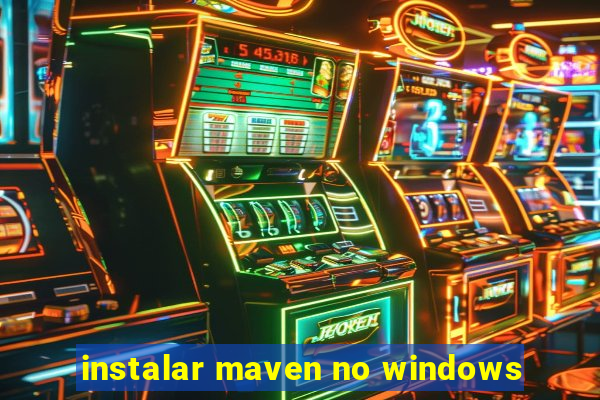 instalar maven no windows